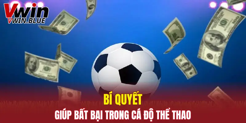 Bí quyết giúp bất bại trong cá độ thể thao