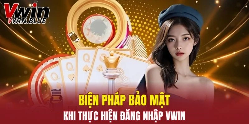 Biện pháp giúp bảo mật khi thực hiện đăng nhập Vwin