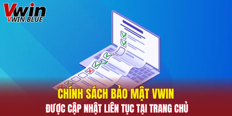 Chính sách bảo mật Vwin được cập nhật liên tục tại trang chủ
