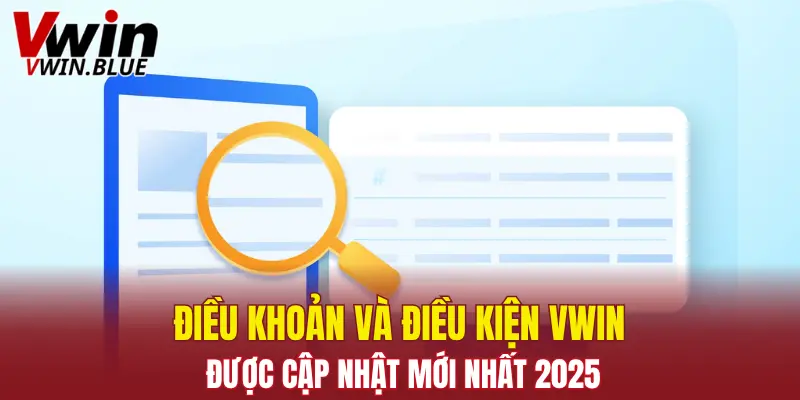 Điều khoản và điều kiện Vwin được cập nhật mới nhất 2025