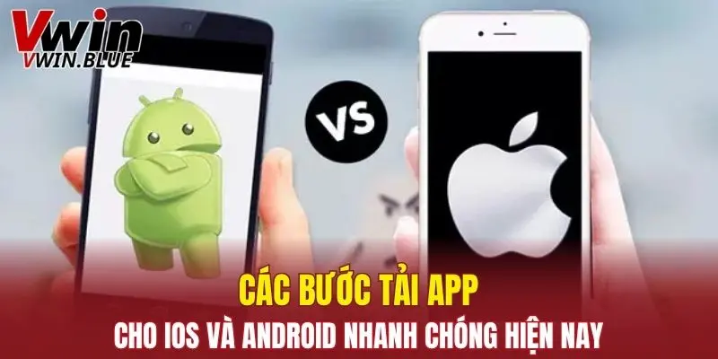 Hướng dẫn các bước tải app Vwin về hệ iOS/Android