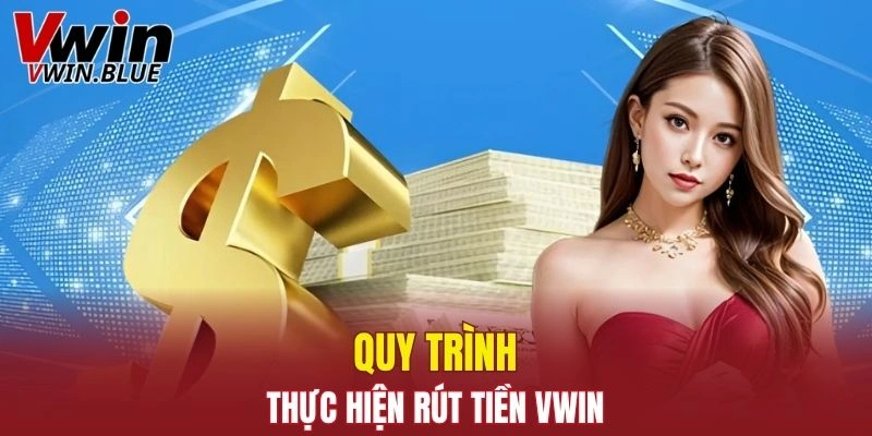 Hướng dẫn thực hiện rút tiền Vwin chi tiết và dễ hiểu