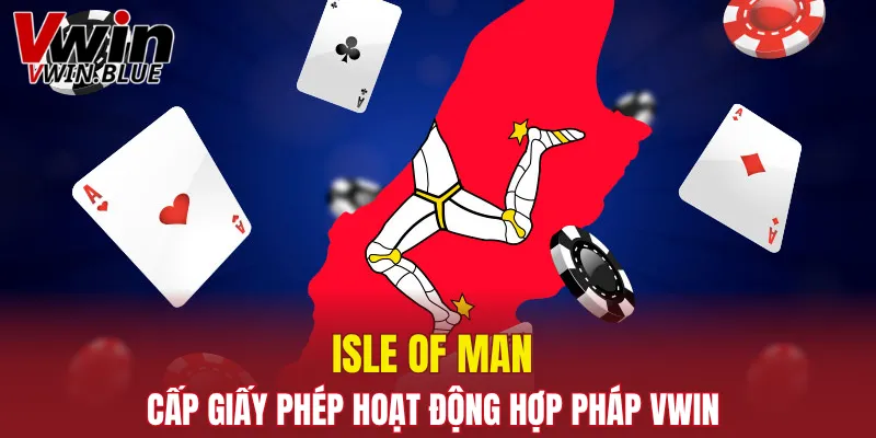Isle of Man cấp giấy phép hoạt động hợp pháp Vwin 