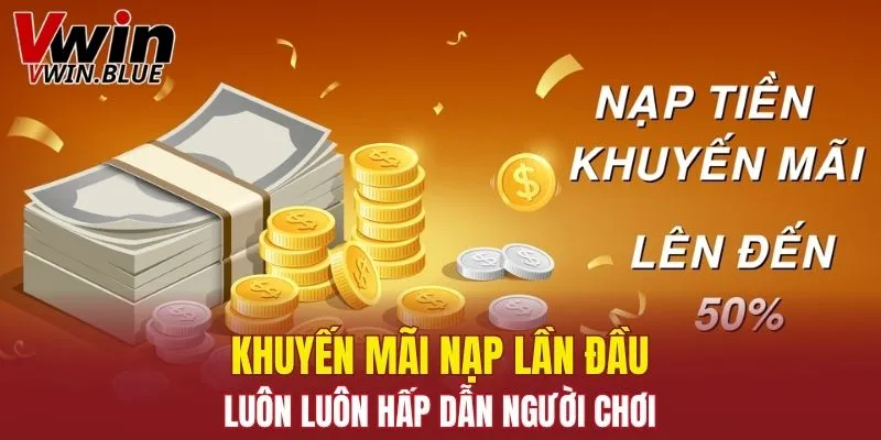 Khuyến mãi nạp lần đầu luôn luôn hấp dẫn người chơi