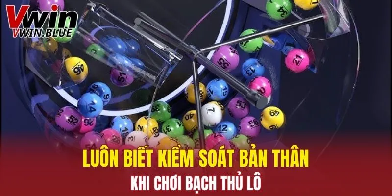 Luôn biết kiểm soát bản thân khi chơi bạch thủ lô