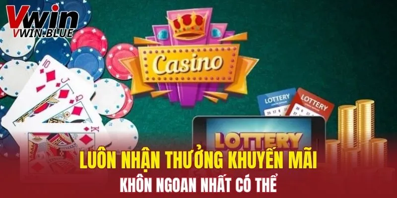 Luôn nhận thưởng khuyến mãi khôn ngoan nhất có thể