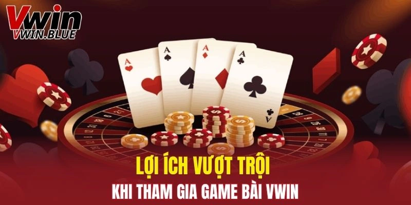 Một số lợi ích vượt trội khi tham gia game bài tại nền tảng