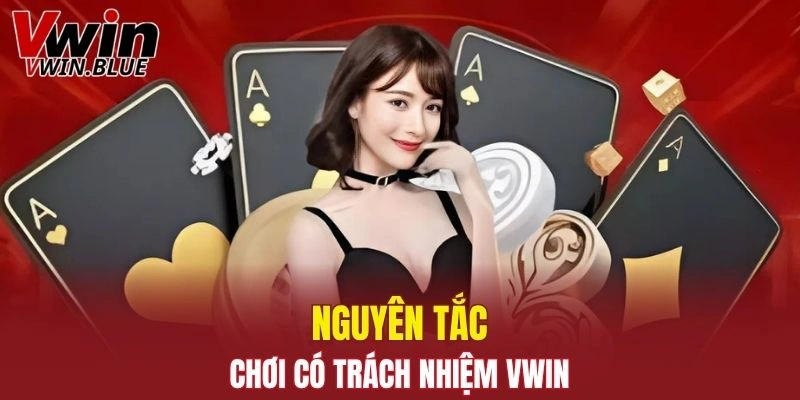 Nguyên tắc cơ bản giúp duy trì hành vi chơi có trách nhiệm Vwin