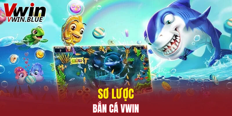 Sơ lược bắn cá Vwin