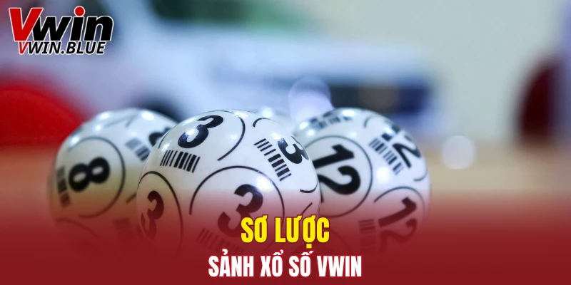 Sơ lược sảnh xổ số Vwin