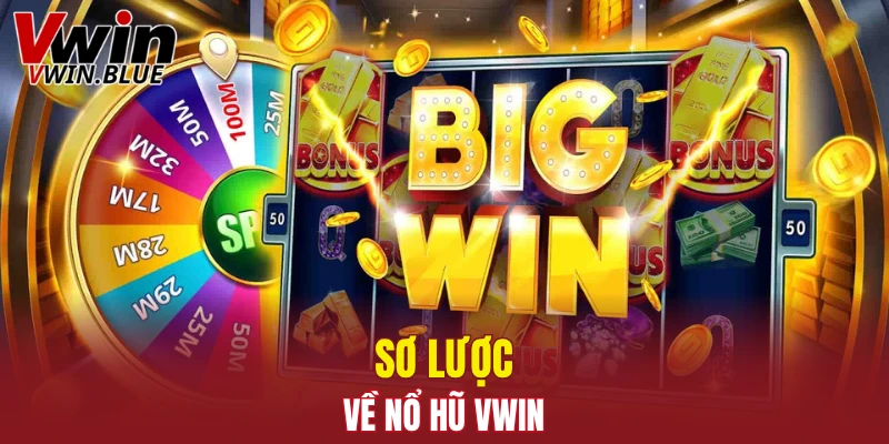 Sơ lược về nổ hũ Vwin