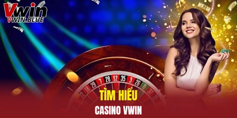 Tìm hiểu về casino Vwin
