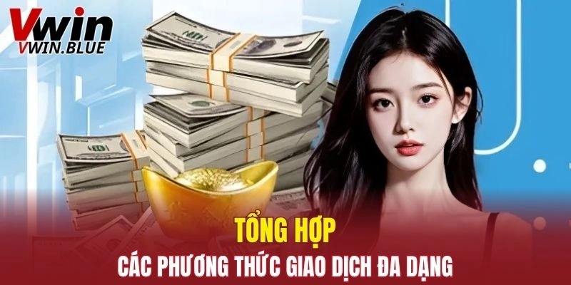 Tổng hợp các phương thức giao dịch đa dạng bạn cần biết