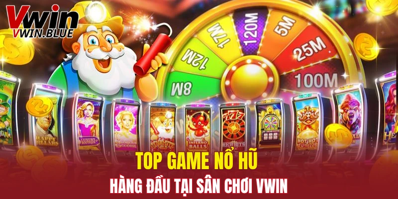 Top game nổ hũ hàng đầu tại sân chơi Vwin
