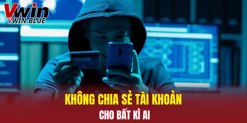Tuyệt đối không chia sẻ tài khoản cược cho bất kì ai