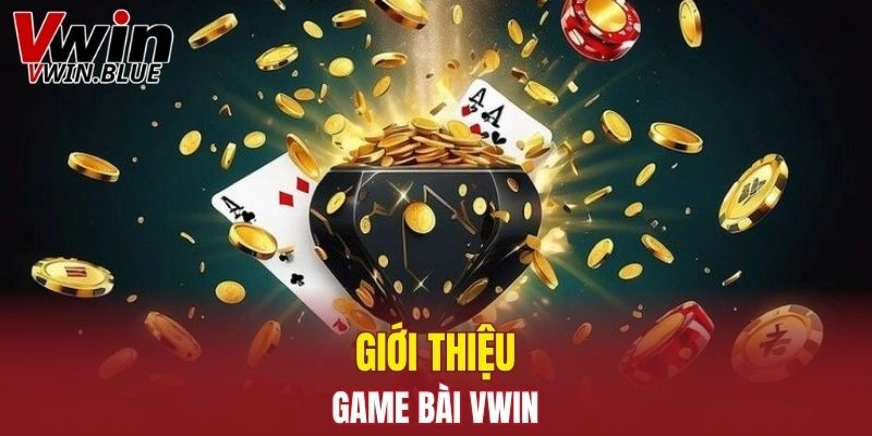 Vài nét sơ lược về game bài Vwin